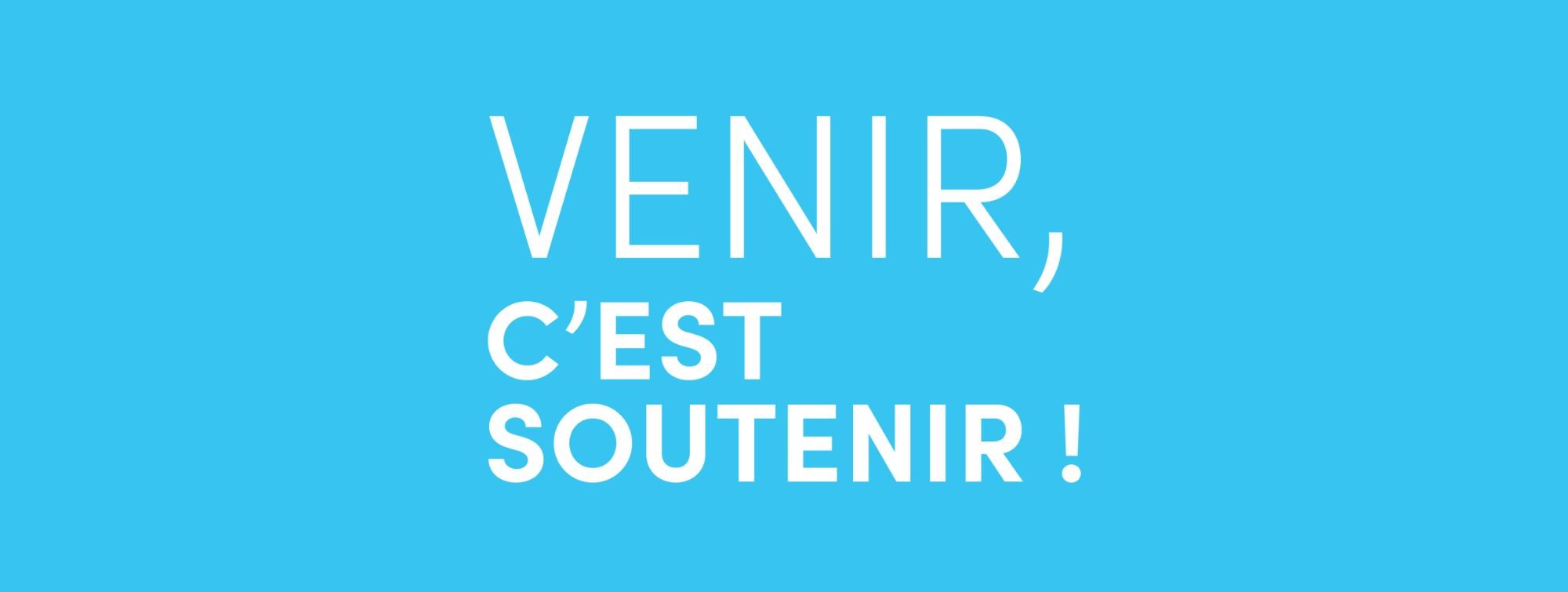 Venir, c'est soutenir